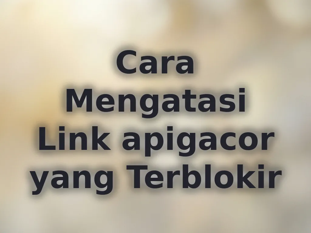 Cara Mengatasi Link apigacor yang Terblokir