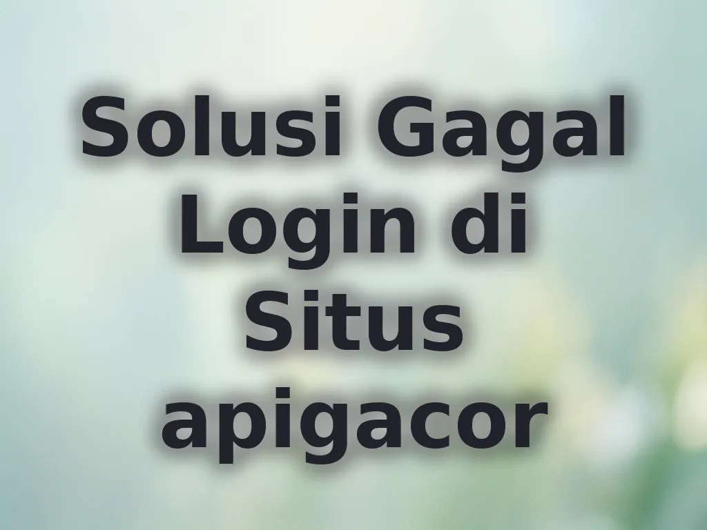 Solusi Gagal Login di Situs apigacor