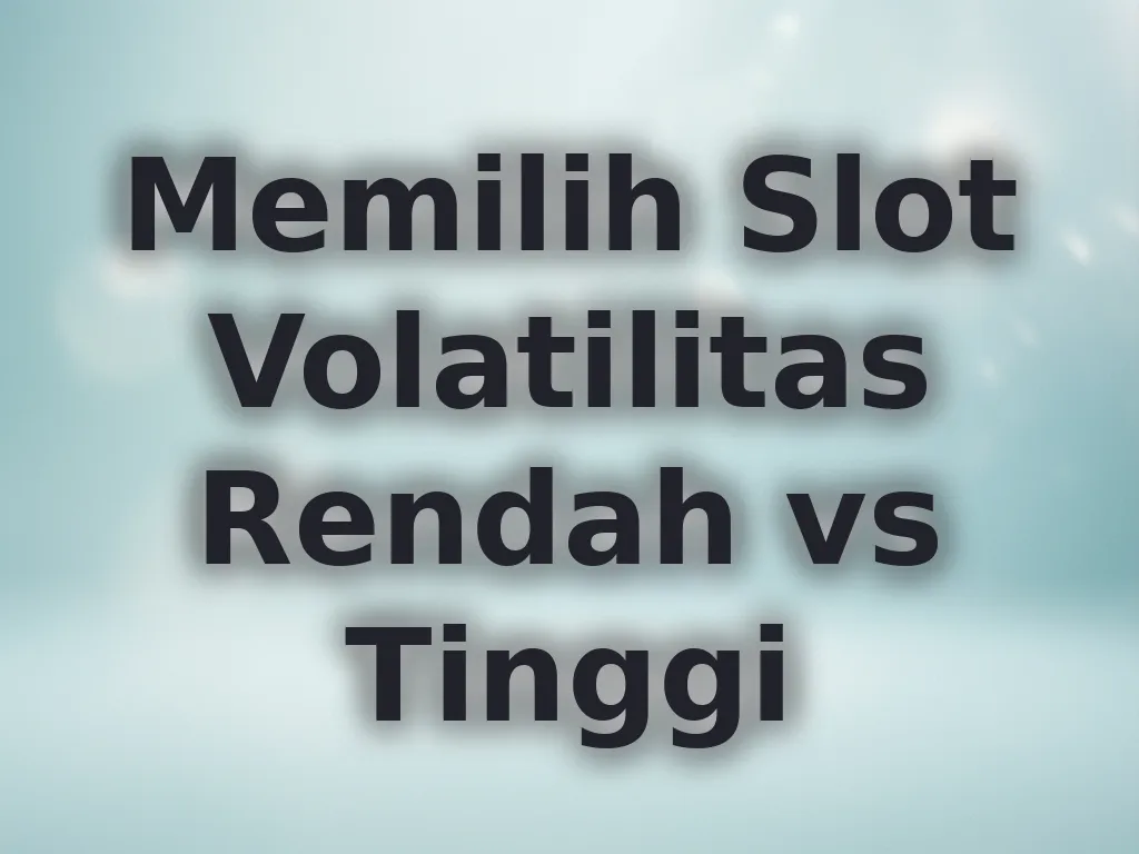 Memilih Slot Volatilitas Rendah vs Tinggi