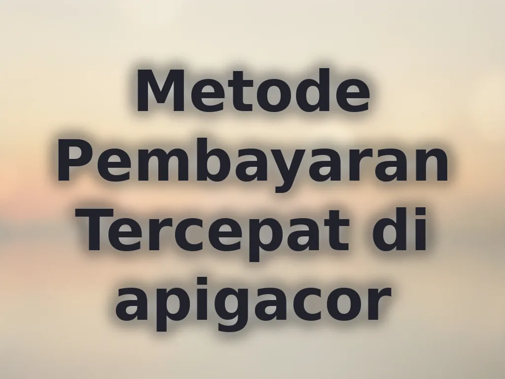 Metode Pembayaran Tercepat di apigacor