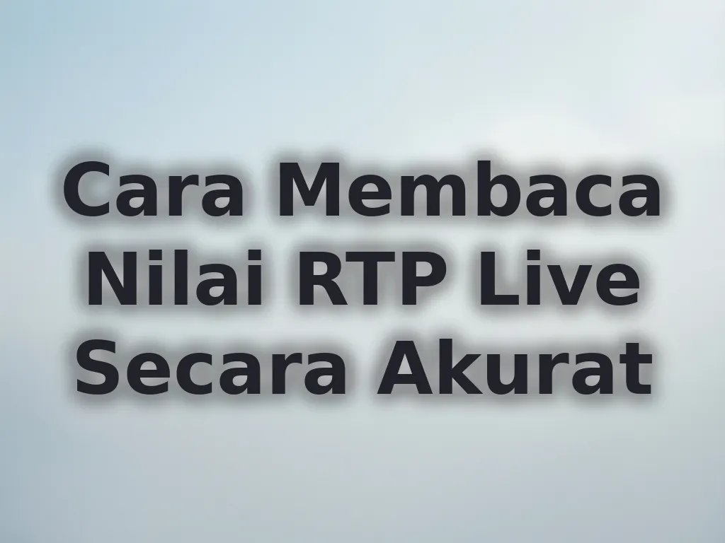 Cara Membaca Nilai RTP Live Secara Akurat